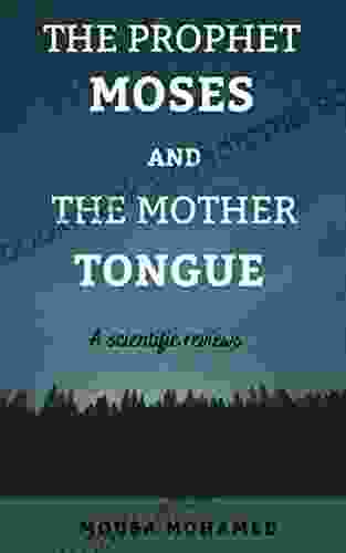 THE PROPHET MOSES AND THE MOTHER TONGUE: A Scientific reviews