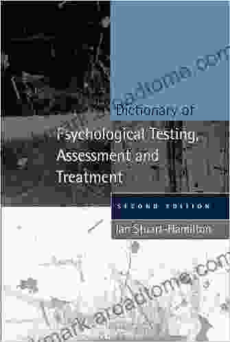 Dictionary Of Psychological Testing Assessment And Treatment: Second Edition