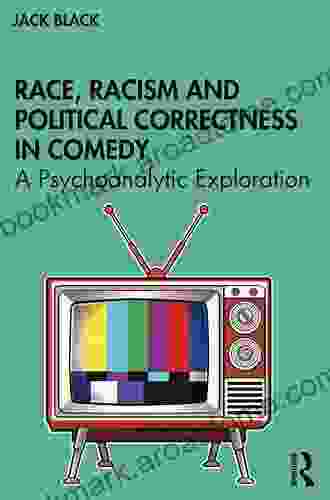 Race Racism and Political Correctness in Comedy: A Psychoanalytic Exploration