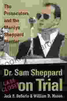 Dr Sam Sheppard on Trial: Prosecutors and Marilyn Sheppard Murder: The Prosecutors and the Marilyn Sheppard Murder (True Crime History)