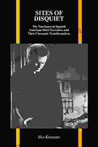 Sites Of Disquiet: The Non Space In Spanish American Short Narratives And Their Cinematic Transformations (Purdue Studies In Romance Literatures 58)