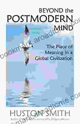 Beyond The Postmodern Mind: The Place Of Meaning In A Global Civilization