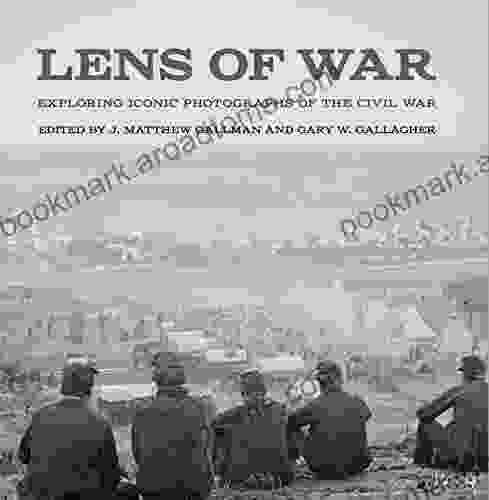 Lens Of War: Exploring Iconic Photographs Of The Civil War (UnCivil Wars Ser )