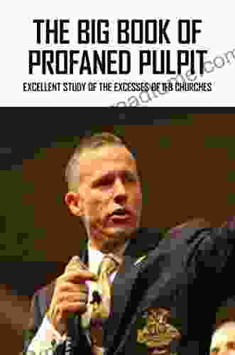 The Big Of Profaned Pulpit: Excellent Study Of The Excesses Of Ifb Churches