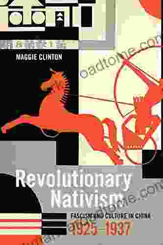 Revolutionary Nativism: Fascism And Culture In China 1925 1937