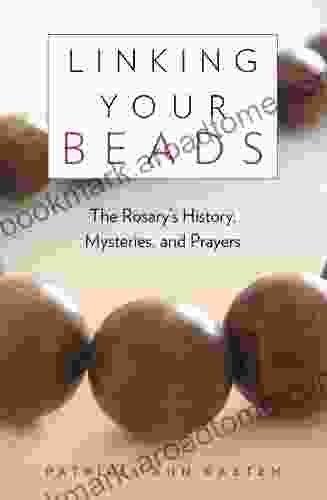 Linking Your Beads: The Rosary s History Mysteries Prayers