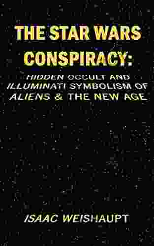 THE STAR WARS CONSPIRACY: HIDDEN OCCULT AND ILLUMINATI SYMBOLISM OF ALIENS THE NEW AGE