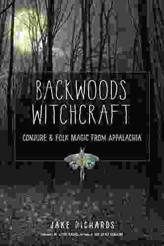 Backwoods Witchcraft: Conjure Folk Magic From Appalachia