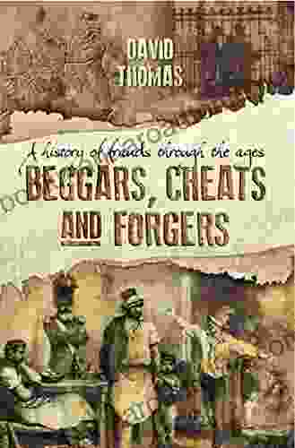 Beggars Cheats And Forgers: A History Of Frauds Throughout The Ages