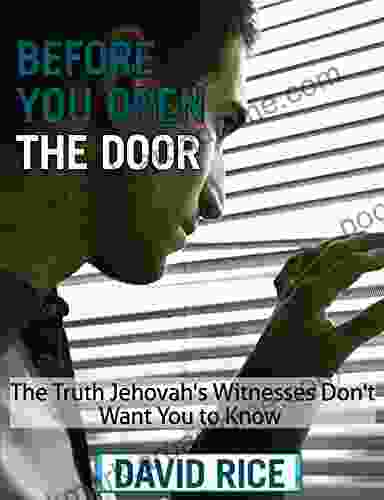 Before You Open The Door: The Truth Jehovah S Witnesses Don T Want You To Know