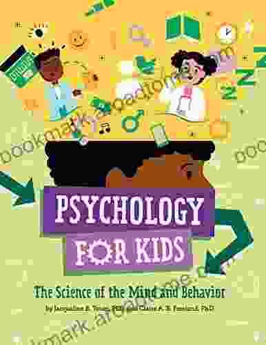 Psychology For Kids: The Science Of The Mind And Behavior