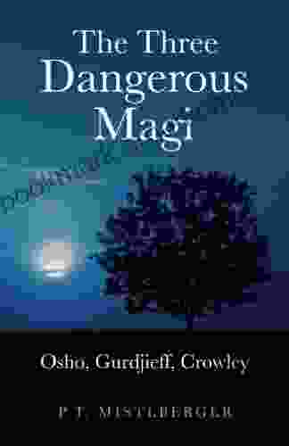 Three Dangerous Magi: Osho Gurdjieff Crowley: Osho Gurdjieff Crowley