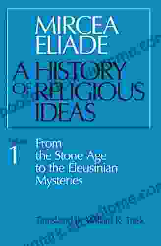 A History Of Religious Ideas Volume 1: From The Stone Age To The Eleusinian Mysteries