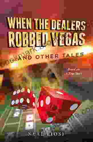 When The Dealers Robbed Vegas And Other Tales: Based On A True Story