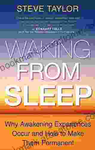 Waking From Sleep: Why Awakening Experiences Occur And How To Make Them Permanent