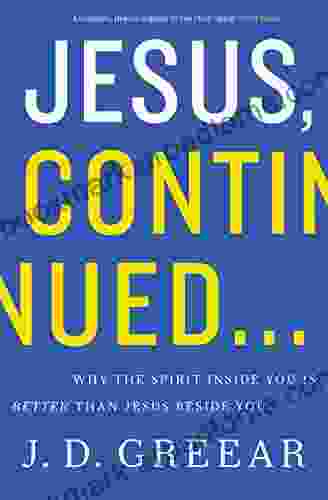 Jesus Continued : Why The Spirit Inside You Is Better Than Jesus Beside You