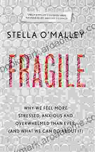 Fragile: Why we are feeling more stressed anxious and overwhelmed than ever (and what we can do about it)