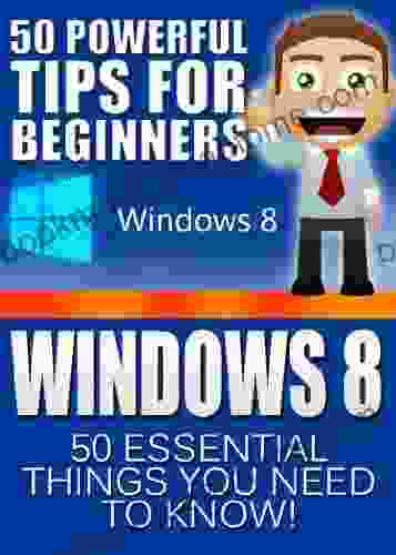 Windows 8: 50 Powerful Tips Tricks For Beginners