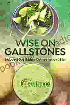 Wise On GallStones Including Gall Bladder Cleanse Recipe And Diet