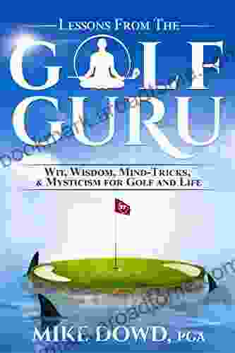 Lessons from the Golf Guru: Wit Wisdom Mind Tricks Mysticism for Golf and Life