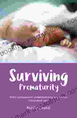 Surviving Prematurity: With Compassion Understanding And Family Integrated Care