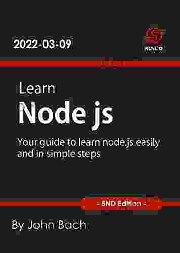 Learn Node Js: Your Guide To Learn Node Js Easily And In Simple Steps 5nd Edition