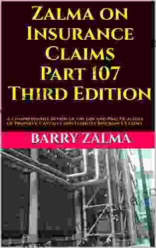 Zalma On Insurance Claims Part 107 Third Edition: A Comprehensive Review Of The Law And Practicalities Of Property Casualty And Liability Insurance Claims